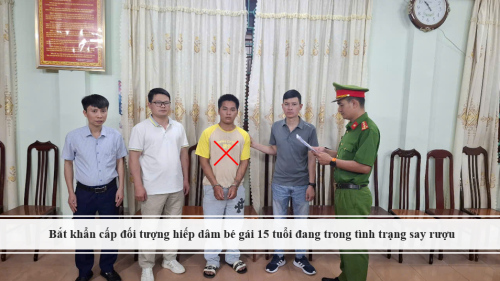 Bắt khẩn cấp đối tượng hiếp dâm bé gái 15 tuổi đang trong tình trạng say rượu