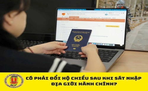Có bắt buộc đổi hộ chiếu khi sáp nhập thông tin địa chỉ địa giới hành chính mới?