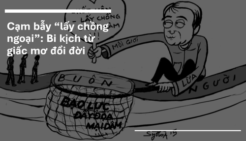 Cạm bẫy “lấy chồng ngoại”: Bi kịch từ giấc mơ đổi đời