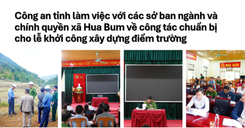 Khảo sát, chuẩn bị khởi công các trường nội trú liên cấp tại Hua Bum và kiểm tra tiến độ xây dựng các điểm trường Pa Tần, Bum Nưa