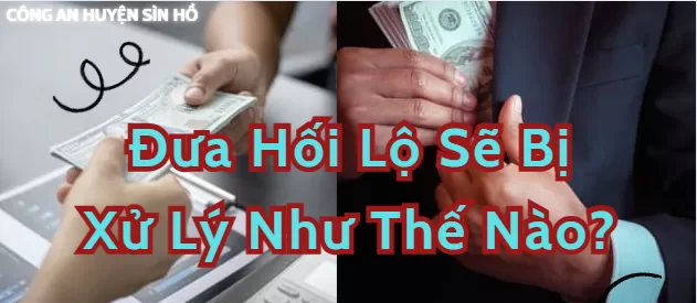 Đưa hối lộ sẽ bị xử lý như thế nào?