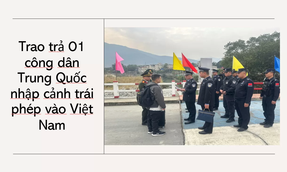Trao trả 01 trường hợp công dân người Trung Quốc nhập cảnh trái phép