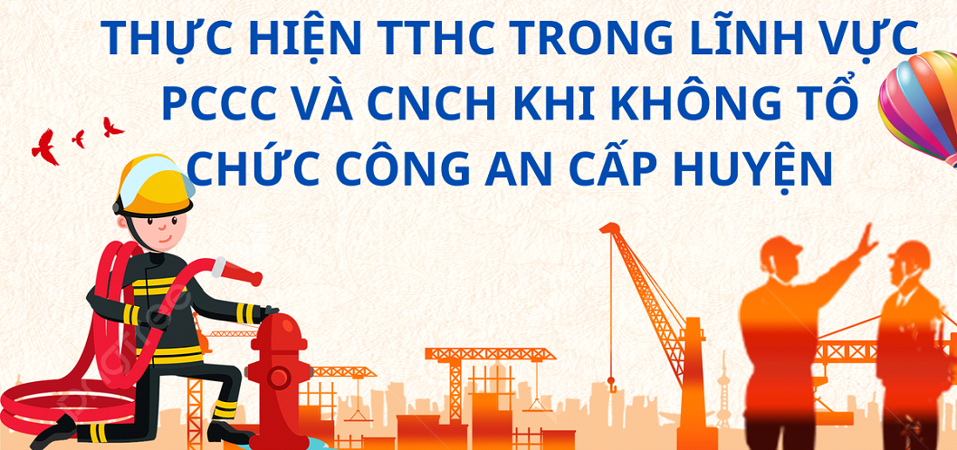 Thực hiện thủ tục hành chính trong lĩnh vực phòng cháy, chữa cháy và cứu nạn, cứu hộ khi không tổ chức Công an cấp huyện