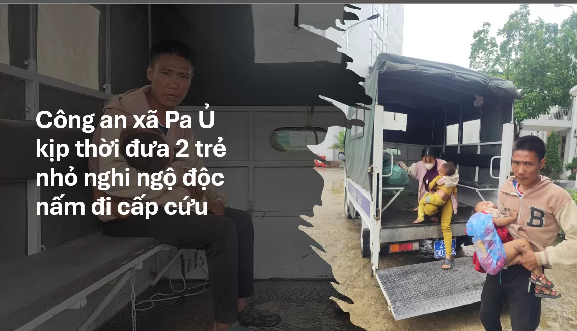 Công an xã Pa Ủ kịp thời đưa 2 trẻ nhỏ nghi ngộ độc nấm đi cấp cứu