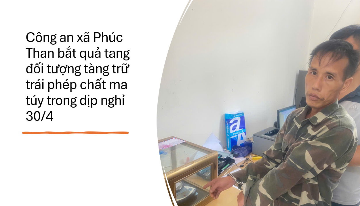 Công an xã Phúc Than bắt quả tang đối tượng tàng trữ trái phép chất ma túy trong dịp nghỉ lễ 30/4