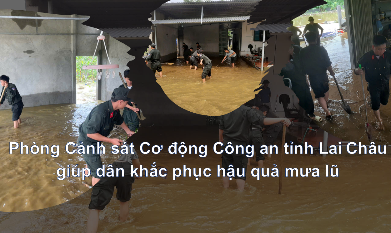 Phòng Cảnh sát Cơ động Công an tỉnh Lai Châu giúp dân khắc phục hậu quả mưa lũ