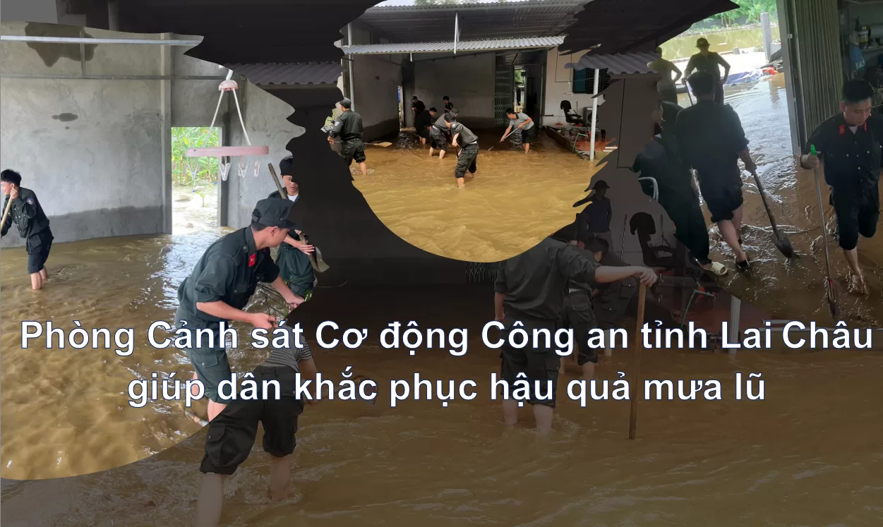 Phòng Cảnh sát Cơ động Công an tỉnh Lai Châu giúp dân khắc phục hậu quả mưa lũ