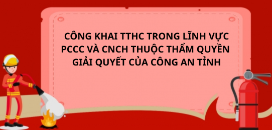 Công khai Danh mục và Quy trình nội bộ, quy trình điện tử thực hiện thủ tục hành chính mới trong lĩnh vực PCCC và CNCH từ 01/7/2025