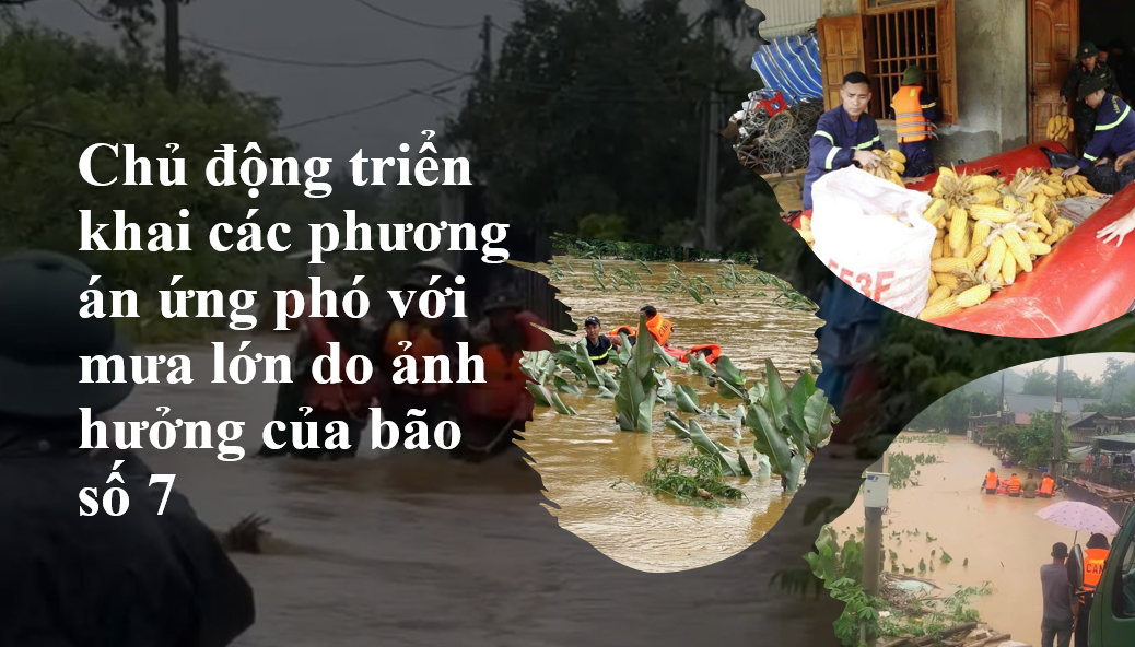 Chủ động triển khai các phương án ứng phó với mưa lớn do ảnh hưởng của bão số 7