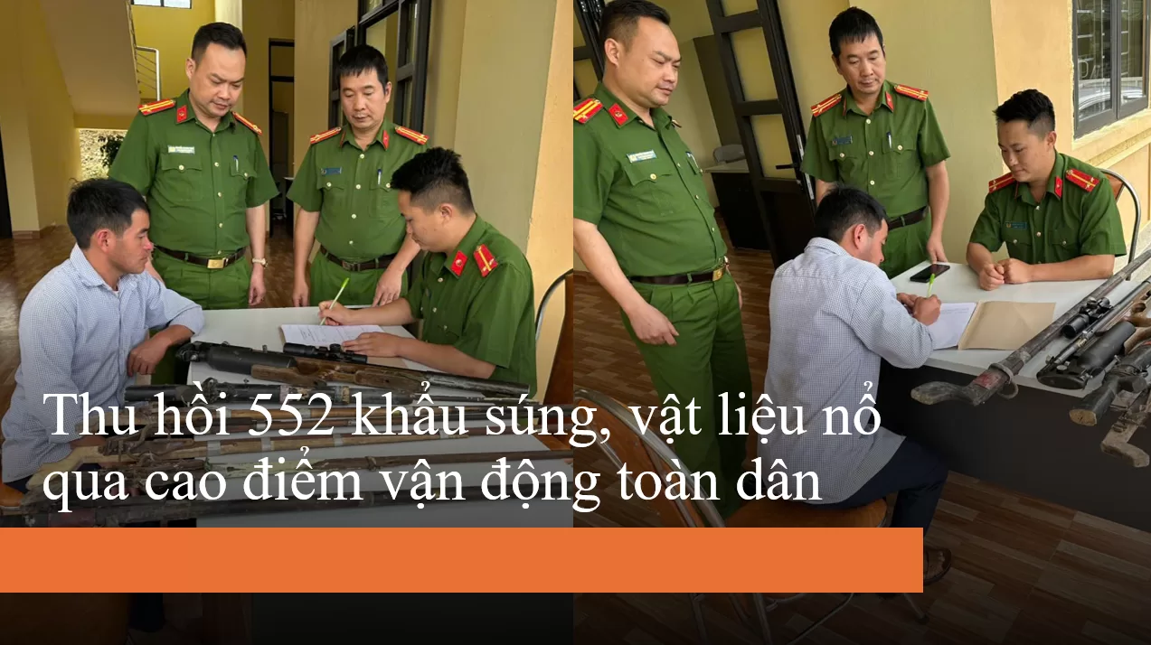 Thu hồi 552 khẩu súng, vật liệu nổ qua cao điểm vận động toàn dân